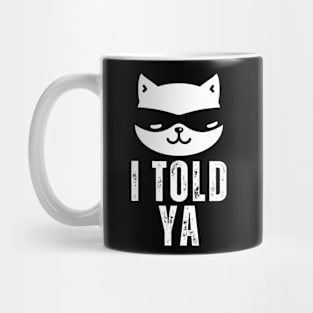 I Told Ya funny cat Mug